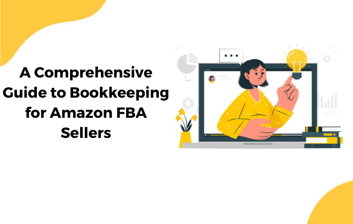 A Comprehensive Guide to Bookkeeping for Amazon FBA Sellers