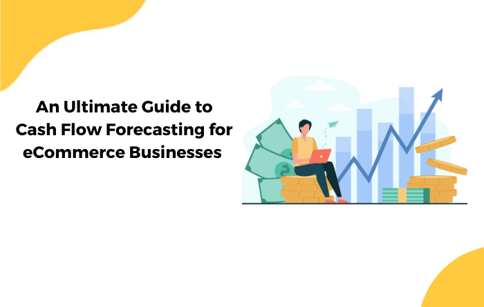 An Ultimate Guide to Cash Flow Forecasting for eCommerce Businesses 💸