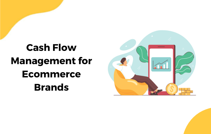 Cash Flow Management for Ecommerce Brands: Tips and Best Practices