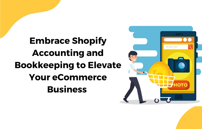 Embrace Shopify Accounting and Bookkeeping to Elevate Your eCommerce Business 🚀