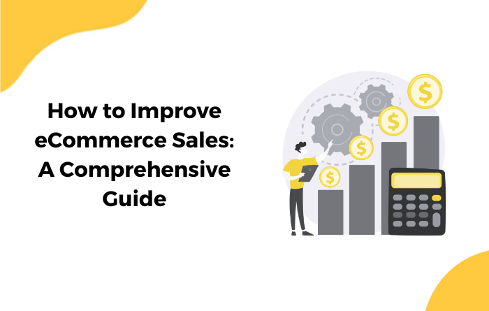 How to Improve eCommerce Sales: A Comprehensive Guide