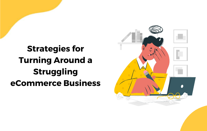 Strategies for Turning Around a Struggling eCommerce Business